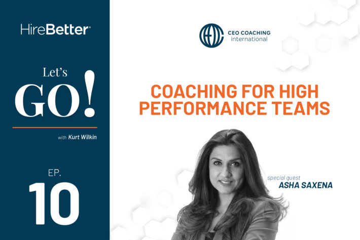 Asha Saxena CEO Coaching International with Kurt Wilkin discussing Coaching for High Performance Teams - Let's Go! Podcast Episode 10