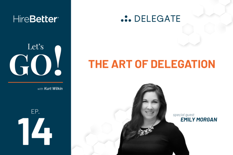 Why CEOs Should Master the Art of Delegation - Emily Morgan and Kurt Wilkin | HireBetter